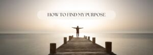 How to find my purpose